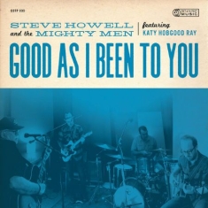 Howell Steve & Mighty Men - Good As I Been To You
