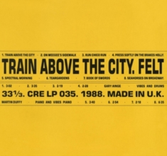 Felt - Train Above The City: Deluxe Gatefo
