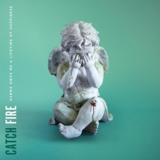 Catch Fire - Karma Owes Me A Lifetime Of Happine