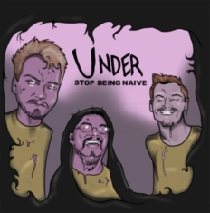Under - Stop Being Naïve