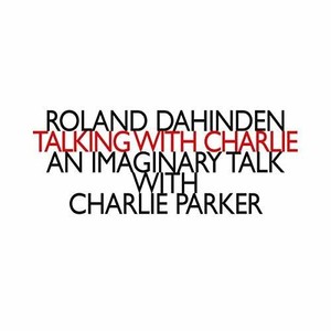 Dahinden Roland - Talking With Charlie: An Imaginary