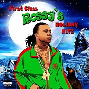 First Class Rossy - First Class Rossy's Holiday Hitz