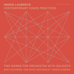 Ingrid Laubrock - Contemporary Chaos Practices