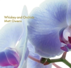 Matt Owens - Whiskey And Orchids