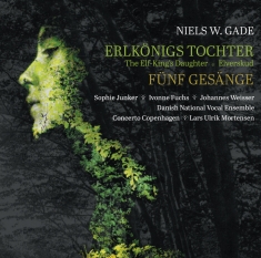 Niels W. Gade - Erlko¨Nigs Tochter & Fünf Gesänge