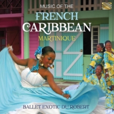 Ballet Exotic Du Robert - Music Of The French Caribbean: Mart