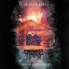 Harris Jason Hawk - Love & The Dark