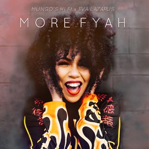 Mungo's Hi Fi X Eva Lazarus - More Fyah