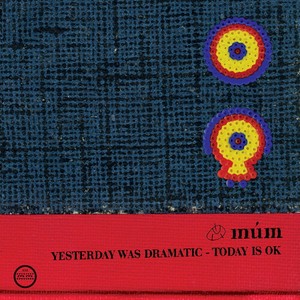 Mum - Yesterday Was Dramatic-Today Is Ok(
