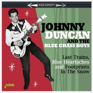 Johnny Duncan & His Blue Grass Boys - Last Trains, Blue Heartaches & Footprints In The Snow