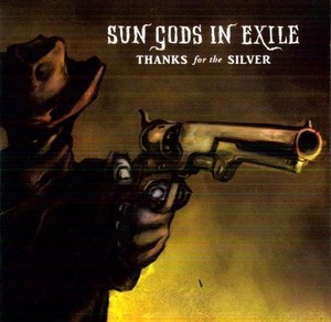 Sun Gods In Exile - Thanks For The Silver