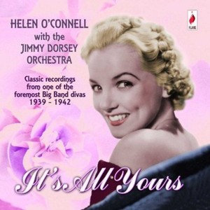 O' Connell Helen & The Jimmy Dorsey - It's All Yours