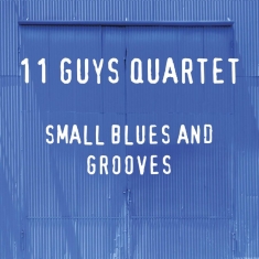 11 Guys Quartet - Small Blues And Grooves