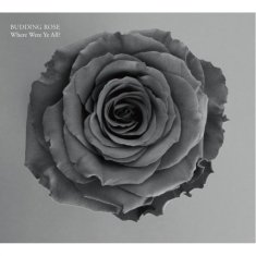 Budding Rose - Where Were Ye All