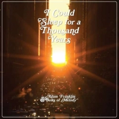 Franklin Adam & Bolts Of Melody - I Could Sleep For A Thousand Y Ears
