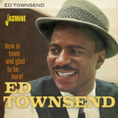 Ed Townsend - New In Town And Glad To Be Here!