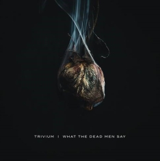 TRIVIUM - WHAT THE DEAD MEN SAY