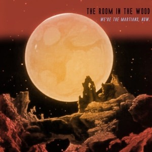 Room In The Wood - We're The Martians Now