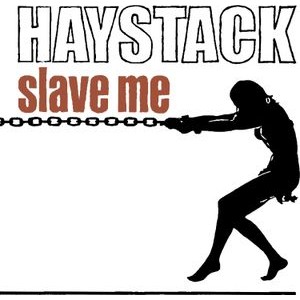 Haystack - Slave Me