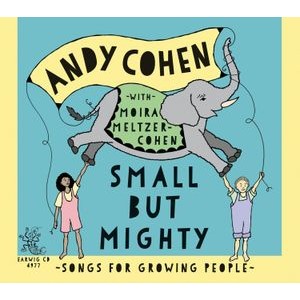 Andy Cohen - Small But Mighty: Songs For Growing