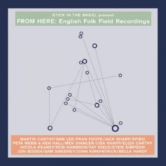 Various - Stick In The Wheel Presents...From Here: English Folk Field Recordings