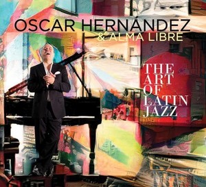 Hernandez Oscar & Alma Libre - Art Of Latin Jazz