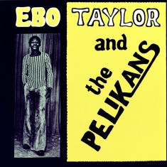 Ebo Taylor - Ebo Taylor And The Pelikans