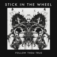 Stick In The Wheel - Follow Them True