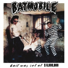Batmobile - Bail Was Set At $6000000