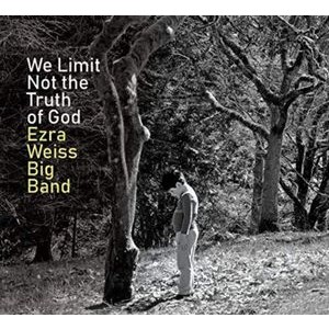 Ezra Weiss Big Band - We Limit Not The Truth Of God