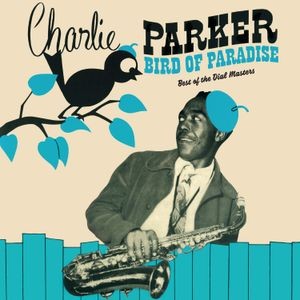 Charlie Parker - Bird Of Paradise - Best Of The Dial Masters