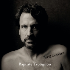 Trotignon Baptiste - You've Changed