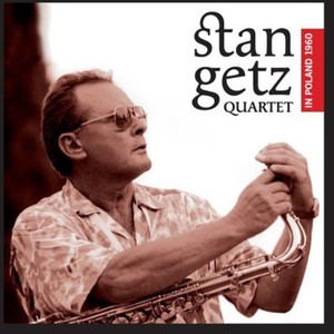 Getz Stan - Quartet In Poland 1960