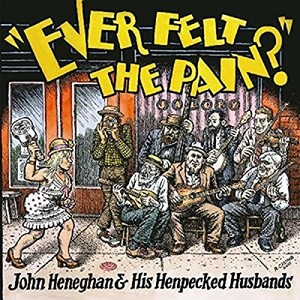 Heneghan John & His Henpecked Husba - Ever Felt The Pain?
