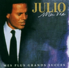 Iglesias Julio - Ma Vie: Mes Plus Grands Succès