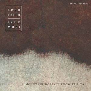 Frith Fred Mori Ikue - A Mountain Doesn't Know It's Tall
