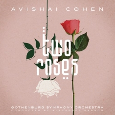 Avishai Cohen Gothenburg Symphony - Two Roses