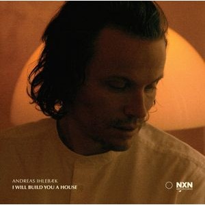 Andreas Ihlebæk - I Will Build You A House