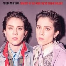 Tegan And Sara - Tonight We'Re In The Dark Seeing Colors ryhmässä VINYYLI @ Bengans Skivbutik AB (4000418)