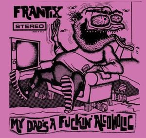 Frantix - My Dads A Fuckin Alcoholic
