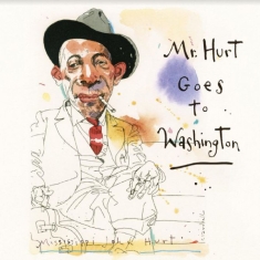 Hurt Mississippi John - Mr. Hurt Goes To Washington
