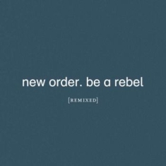 New Order - Be A Rebel Remixed