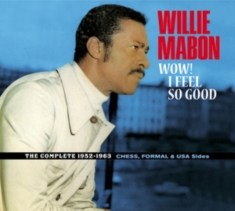 Willie Mabon - Wow! I Feel So Good - The Complete 1952-1962 Ches, Formal & Usa Sides.