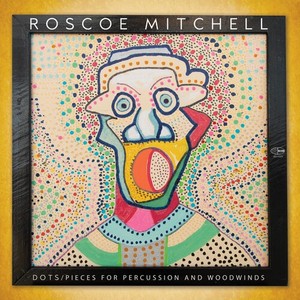 Roscoe Mitchell - Dots / Pieces For Percussion And Wo