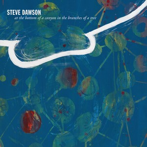 Steve Dawson - At The Bottom Of A Canyon In The Br