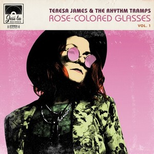 Teresa James & The Rhythm Tramps - Rose Colrled Glasses Vol. 1
