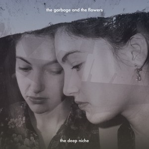 Garbage And The Flowers - Deep Niche