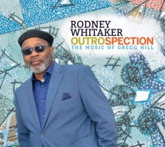 Rodney (Quintet) Whitaker - Outrospection: The Music Of Gregg Hill