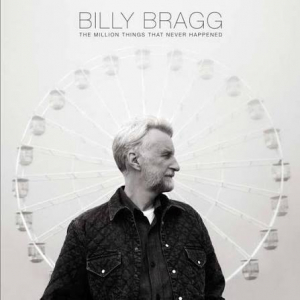 Bragg Billy - The Million Things That Never Happe