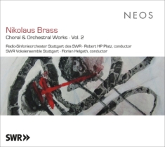 Nikolaus Brass - Choral & Orchestral Works Vol.2